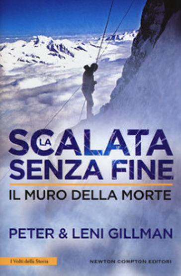 La scalata senza fine. Il muro della morte - Peter Gillman - Leni Gillman