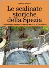 Le scalinate storiche della Spezia. L espansione urbana collinare tra Otto e Novecento