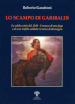 Lo scampo di Garibaldi. La calda estate del 1849. Cronaca di una fuga e di una trafila solidale in terra di Romagna