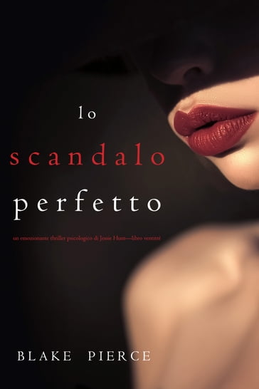 Lo scandalo perfetto (Un thriller psicologico di Jessie HuntLibro ventitré) - Blake Pierce