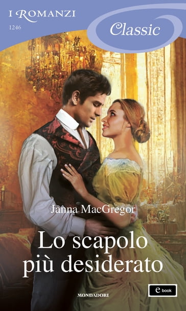 Lo scapolo più desiderato (I Romanzi Classic) - Janna MacGregor