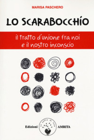 Lo scarabocchio. Il tratto d'unione fra noi e il nostro inconscio - Marisa Paschero