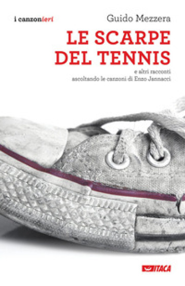 Le scarpe del tennis e altri racconti. Ascoltando le canzoni di Enzo Jannacci - Guido Mezzera