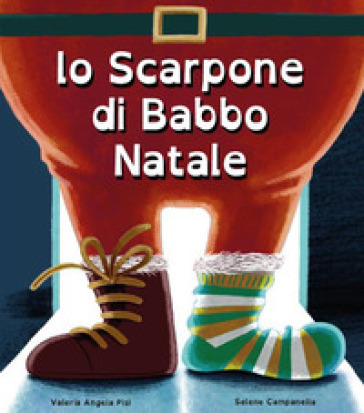 Lo scarpone di Babbo Natale. Ediz. illustrata - Valeria Angela Pisi