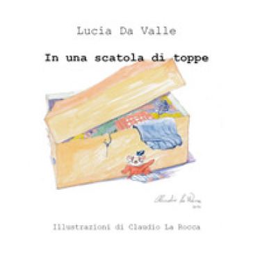 In una scatola di toppe. Ediz. illustrata - Lucia Da Valle