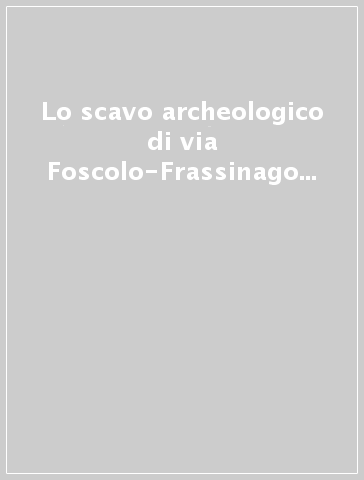 Lo scavo archeologico di via Foscolo-Frassinago a Bologna: aspetti insediativi e cultura materiale