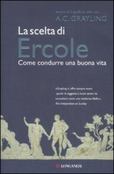 La scelta di Ercole. Come condurre una buona vita - Anthony Clifford Grayling