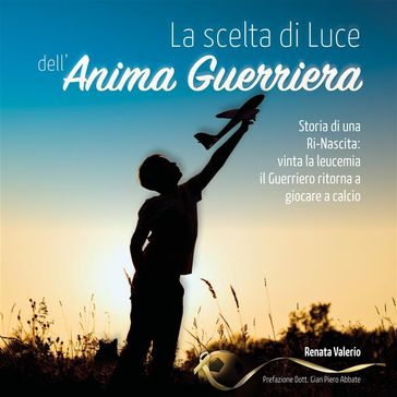 La scelta di Luce dell'Anima Guerriera - - Renata Valerio