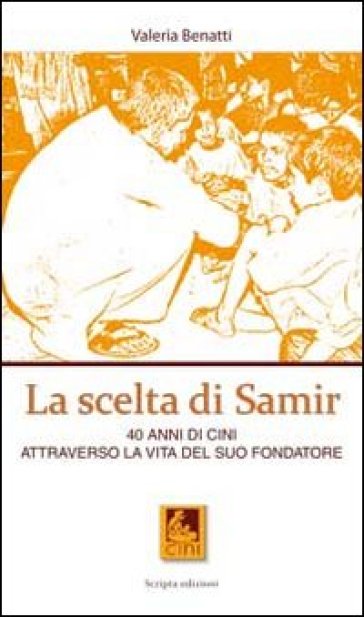 La scelta di Samir. 40 anni di CINI attraverso la vita del suo fondatore - Valeria Benatti