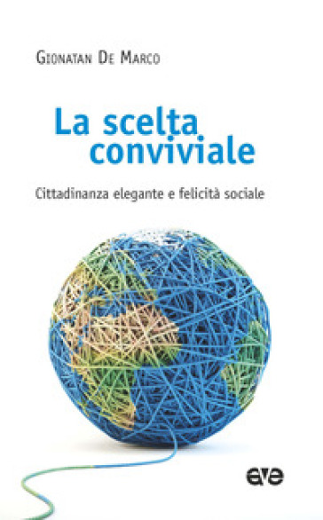 La scelta conviviale. Cittadinanza elegante e felicità sociale - Gionatan De Marco