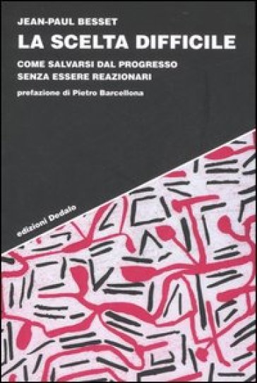 La scelta difficile. Come salvarsi dal progresso senza essere reazionari - Jean-Paul Besset