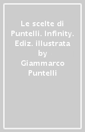 Le scelte di Puntelli. Infinity. Ediz. illustrata