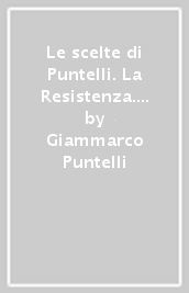 Le scelte di Puntelli. La Resistenza. Ediz. italiana e spagnola