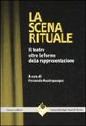 La scena rituale. Il teatro oltre le forme della rappresentazione