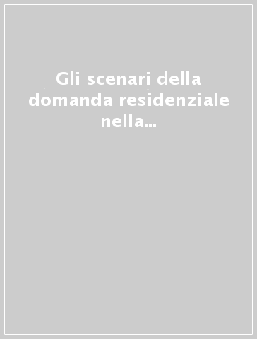 Gli scenari della domanda residenziale nella provincia di Milano 2006-2015. Rapporto di ricerca