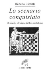 Lo scenario conquistato. Gli scacchi e l origine del loro simbolismo