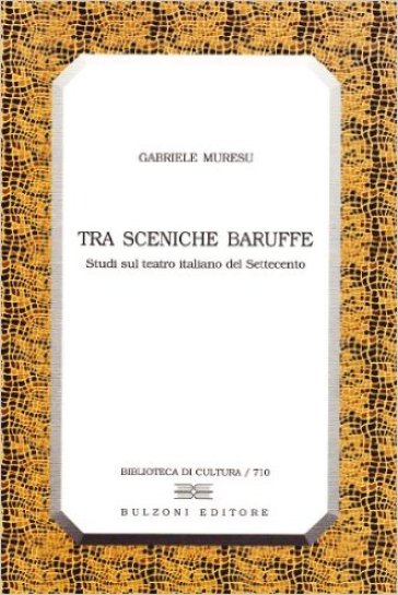 Tra sceniche baruffe. Studi sul teatro italiano del Settecento - Gabriele Muresu