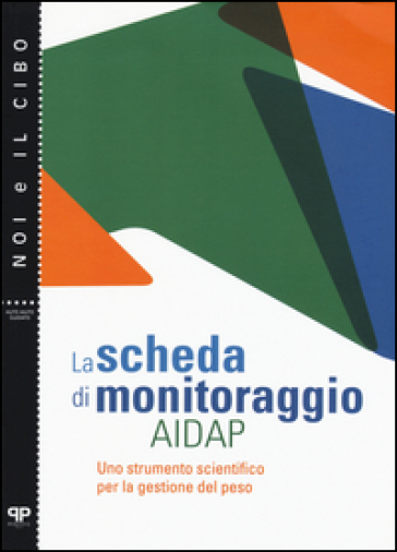 La scheda di monitoraggio AIDAP. Uno strumento scientifico per la gestione del peso - Riccardo Dalle Grave - Laura De Kolitscher - Simona Calugi