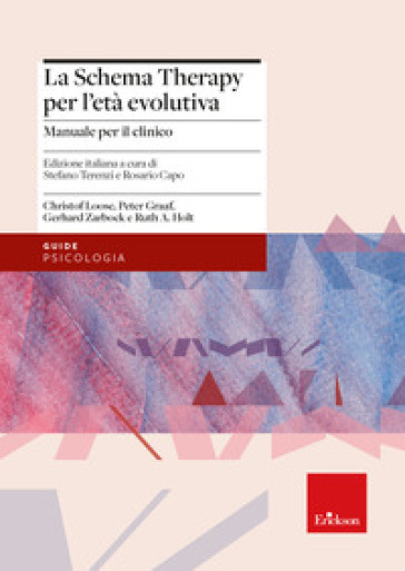 La schema therapy per l'età evolutiva. Manuale per il clinico - Christof Loose - Peter Graaf - Gerhard Zarbock - Ruth A. Holt