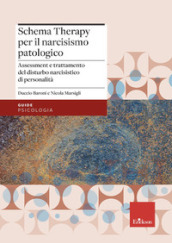 La schema therapy per il narcisismo patologico. Assessment e trattamento del disturbo narcisistico di personalità