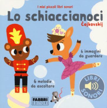 Lo schiaccianoci. I miei piccoli libri sonori. Ediz. a colori - Paule Du Bouchet