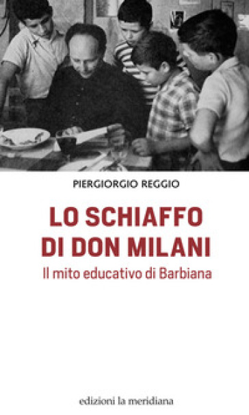 Lo schiaffo di don Milani. Il mito educativo di Barbiana - Piergiorgio Reggio