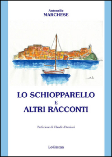 Lo schiopparello e altri racconti - Antonello Marchese