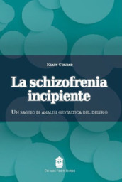 La schizofrenia incipiente. Un saggio di analisi gestaltica del delirio