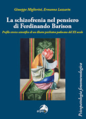 La schizofrenia nel pensiero di Ferdinando Barison. Profilo storico scientifico di un illustre psichiatra padovano del XX secolo