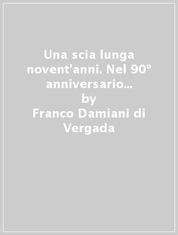 Una scia lunga novent'anni. Nel 90º anniversario dell'istituzione della sezione di Trieste della lega navale italiana - Franco Damiani di Vergada