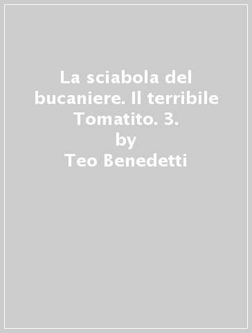 La sciabola del bucaniere. Il terribile Tomatito. 3. - Teo Benedetti