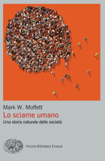 Lo sciame umano. Una storia naturale delle società - Mark W. Moffett