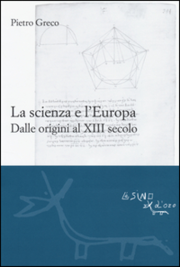 La scienza e l'Europa. Dalle origini al XIII secolo - Pietro Greco