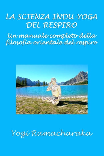 La scienza Indu-Yoga del respiro - Silvia Cecchini - Yogi Ramacharaka