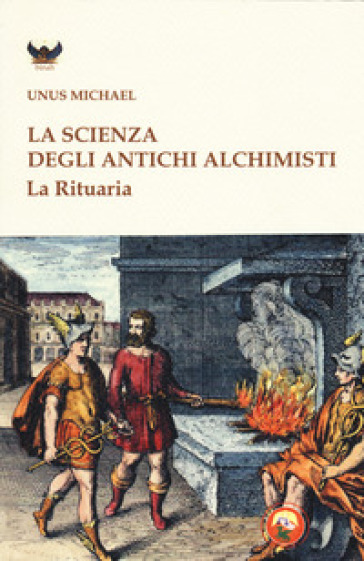 La scienza degli antichi alchimisti. La rituaria - Michael Unus | Manisteemra.org