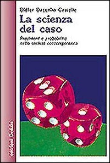 La scienza del caso. Previsioni e probabilità nella società contemporanea - Didier Dacunha Castelle