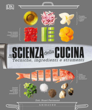 La scienza della cucina. Tecniche, ingredienti e strumenti - Stuart Farrimond