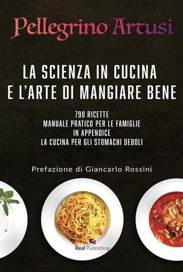 La scienza in cucina e l'arte di mangiar bene - Pellegrino Artusi - Giancarlo Rossini - Giancarlo Rossini introduce