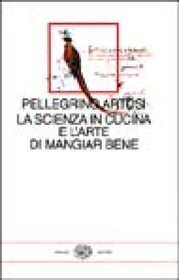 La scienza in cucina e l'arte di mangiar bene. Con uno scritto di Emilio Tadini - Pellegrino Artusi