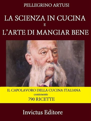 La scienza in cucina e l'arte di mangiar bene - Pellegrino Artusi