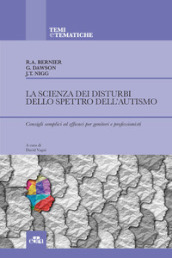 La scienza dei disturbi dello spettro dell autismo. Consigli semplici ed efficaci per genitori e professionisti