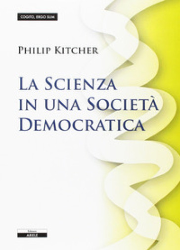 La scienza in una società democratica - Philip Kitcher