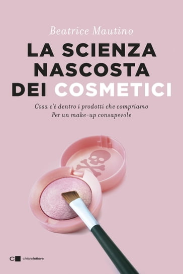 La scienza nascosta dei cosmetici - Beatrice Mautino