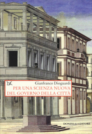 Per una scienza nuova del governo della città - Gianfranco Dioguardi