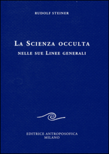 La scienza occulta nelle sue linee generali - Rudolph Steiner