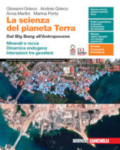 La scienza del pianeta Terra. Dal Big Bang all Antropocene. Minerali e rocce. Dinamica endogena. Interazioni tra geosfere. Per le Scuole superiori. Con e-book. Con espansione online