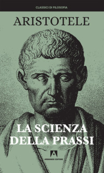 La scienza della prassi. Nuova ediz. - Aristotele