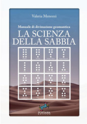 La scienza della sabbia. Manuale di divinazione geomantica