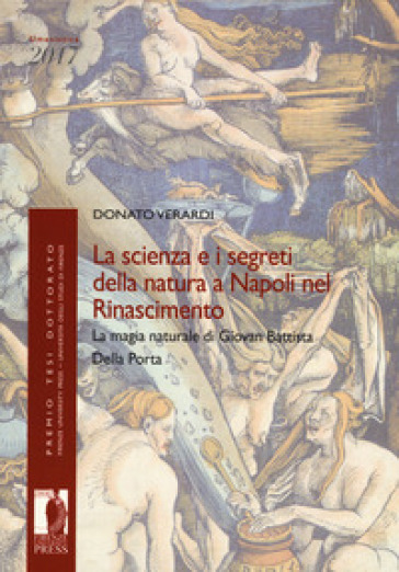 La scienza e i segreti della natura a Napoli nel Rinascimento. La magia naturale di Giovan Battista Della Porta - Donato Verardi