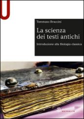 La scienza dei testi antichi. Introduzione alla filologia classica